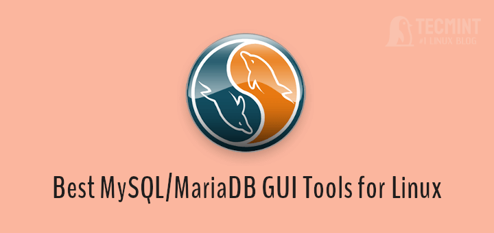 8 Best MySQL/MariaDB GUI Tools for Linux Administrators